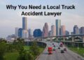 Why You Need a Local Truck Accident Lawyer: Key Benefits for Your Case